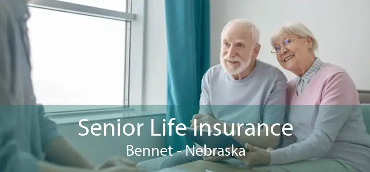 Senior Life Insurance Bennet - Nebraska