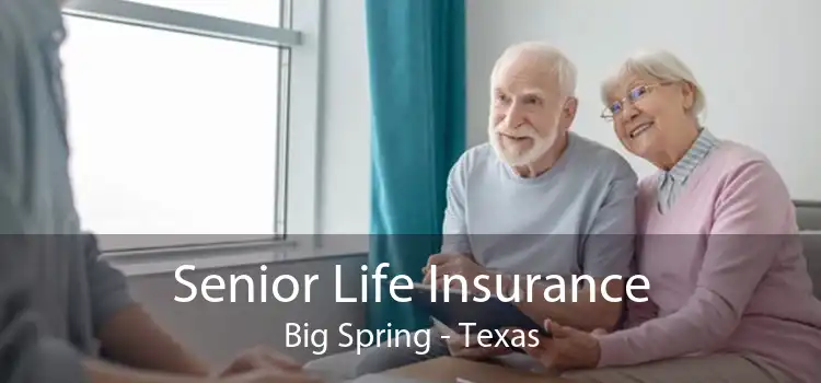 Senior Life Insurance Big Spring - Texas