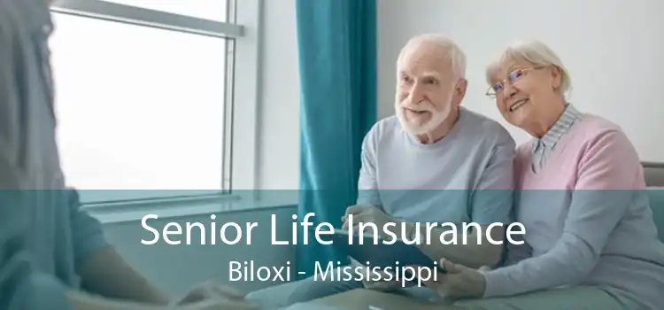 Senior Life Insurance Biloxi - Mississippi