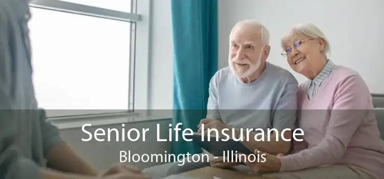 Senior Life Insurance Bloomington - Illinois