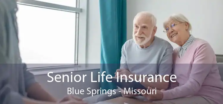 Senior Life Insurance Blue Springs - Missouri