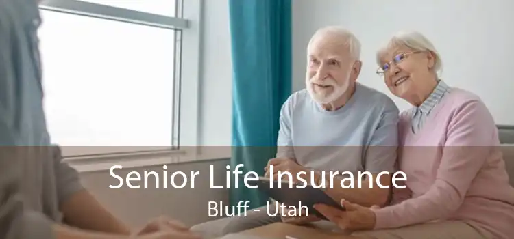 Senior Life Insurance Bluff - Utah
