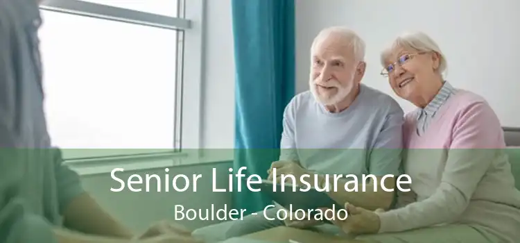 Senior Life Insurance Boulder - Colorado
