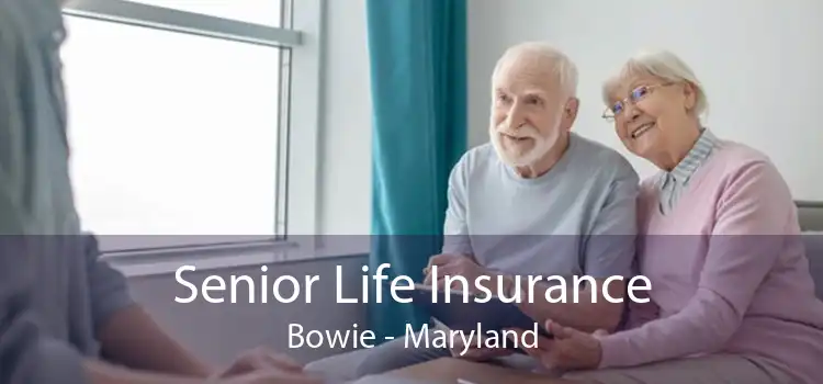 Senior Life Insurance Bowie - Maryland