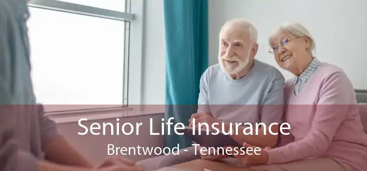 Senior Life Insurance Brentwood - Tennessee