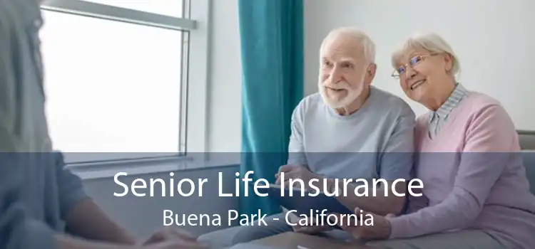 Senior Life Insurance Buena Park - California