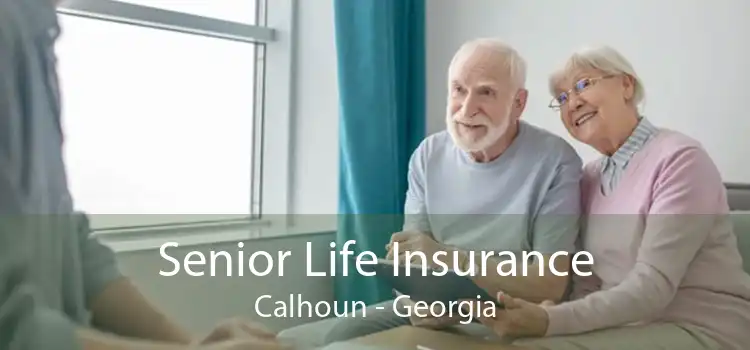 Senior Life Insurance Calhoun - Georgia