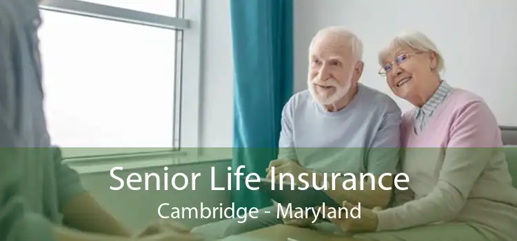 Senior Life Insurance Cambridge - Maryland