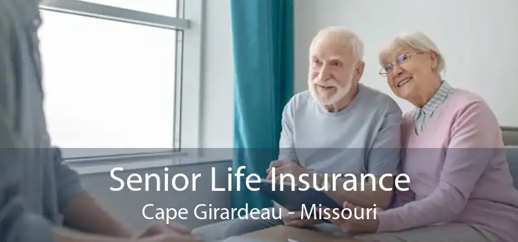 Senior Life Insurance Cape Girardeau - Missouri
