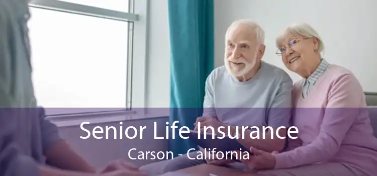 Senior Life Insurance Carson - California