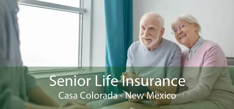 Senior Life Insurance Casa Colorada - New Mexico