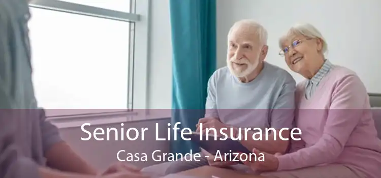 Senior Life Insurance Casa Grande - Arizona