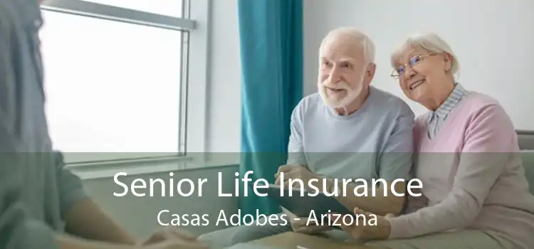 Senior Life Insurance Casas Adobes - Arizona