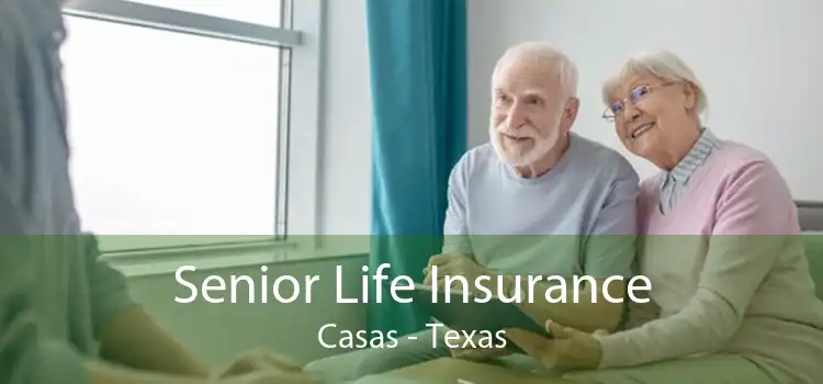 Senior Life Insurance Casas - Texas