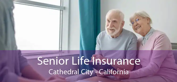 Senior Life Insurance Cathedral City - California