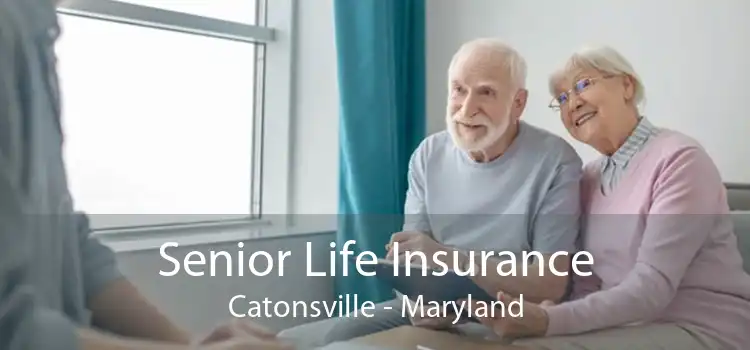 Senior Life Insurance Catonsville - Maryland