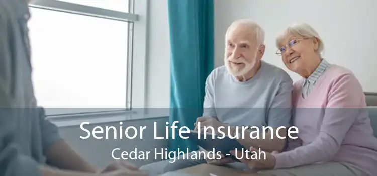 Senior Life Insurance Cedar Highlands - Utah
