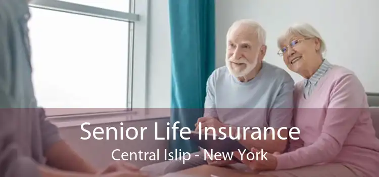 Senior Life Insurance Central Islip - New York