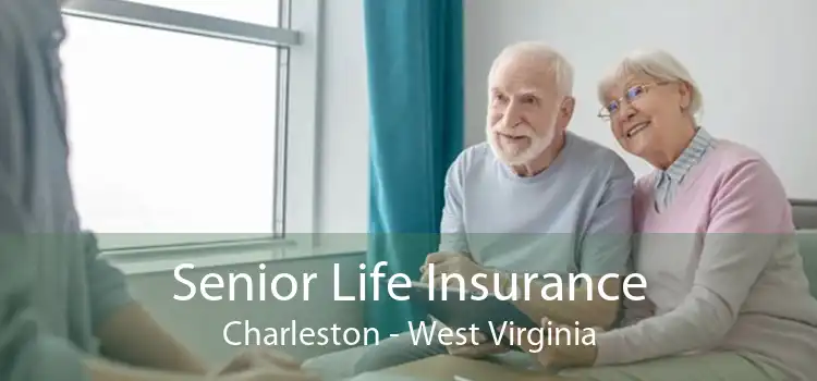 Senior Life Insurance Charleston - West Virginia