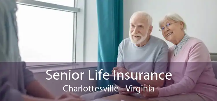 Senior Life Insurance Charlottesville - Virginia