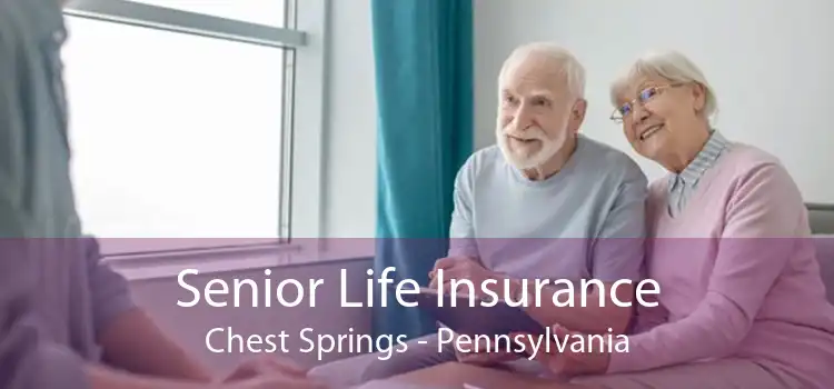 Senior Life Insurance Chest Springs - Pennsylvania