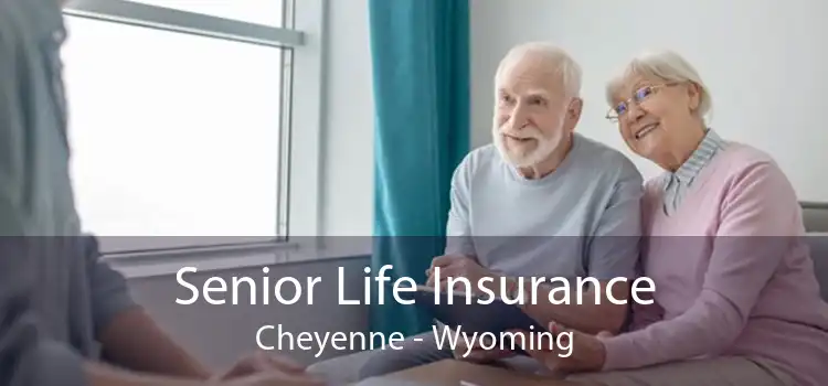 Senior Life Insurance Cheyenne - Wyoming