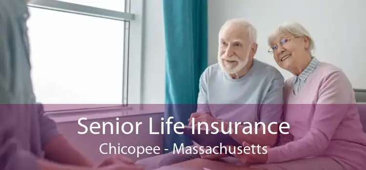 Senior Life Insurance Chicopee - Massachusetts