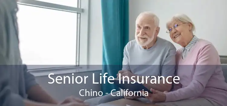 Senior Life Insurance Chino - California