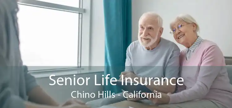 Senior Life Insurance Chino Hills - California