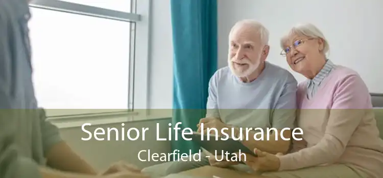 Senior Life Insurance Clearfield - Utah