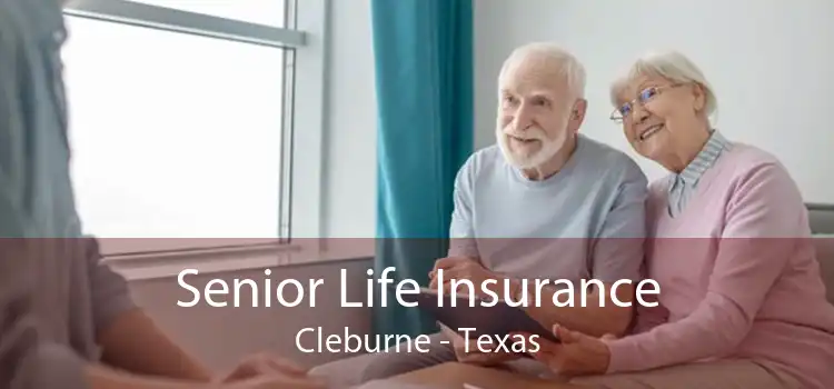 Senior Life Insurance Cleburne - Texas