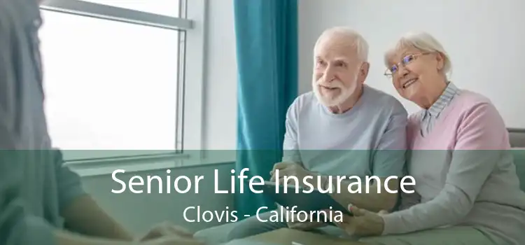 Senior Life Insurance Clovis - California