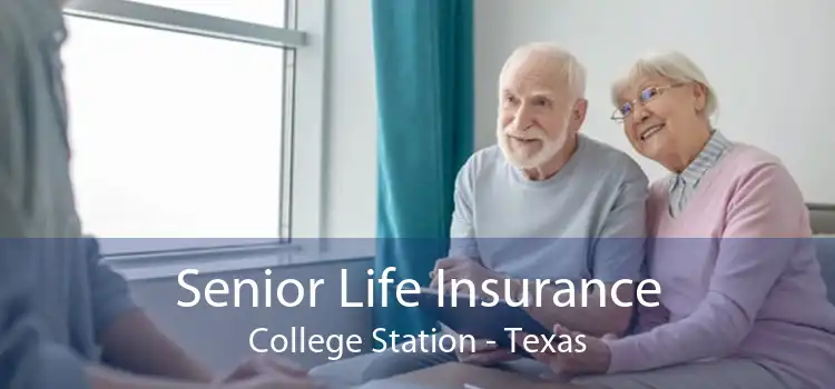 Senior Life Insurance College Station - Texas
