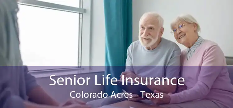 Senior Life Insurance Colorado Acres - Texas
