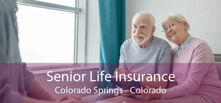 Senior Life Insurance Colorado Springs - Colorado