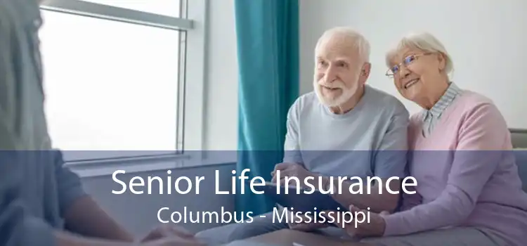Senior Life Insurance Columbus - Mississippi