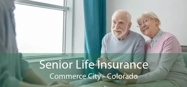 Senior Life Insurance Commerce City - Colorado