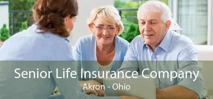 Senior Life Insurance Company Akron - Ohio