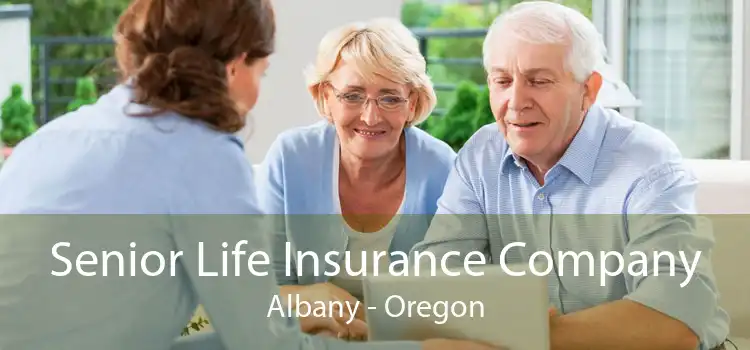 Senior Life Insurance Company Albany - Oregon