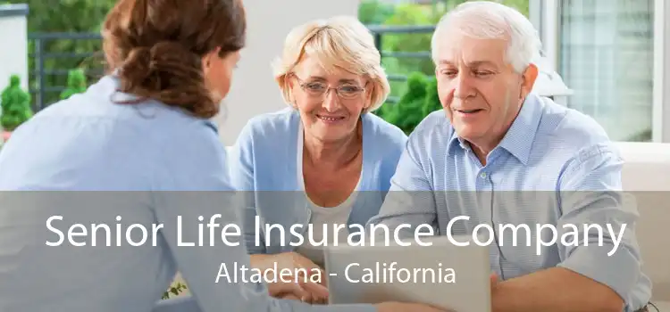 Senior Life Insurance Company Altadena - California