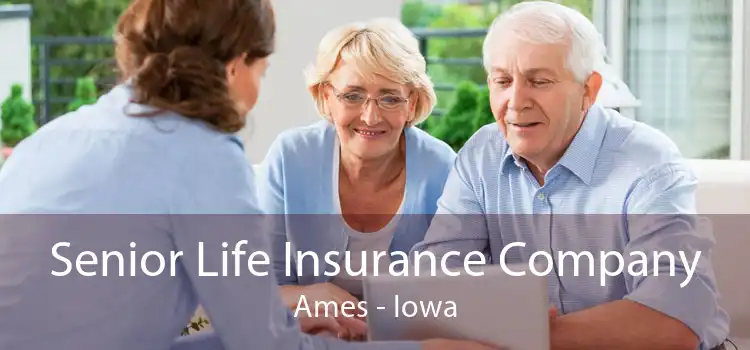 Senior Life Insurance Company Ames - Iowa