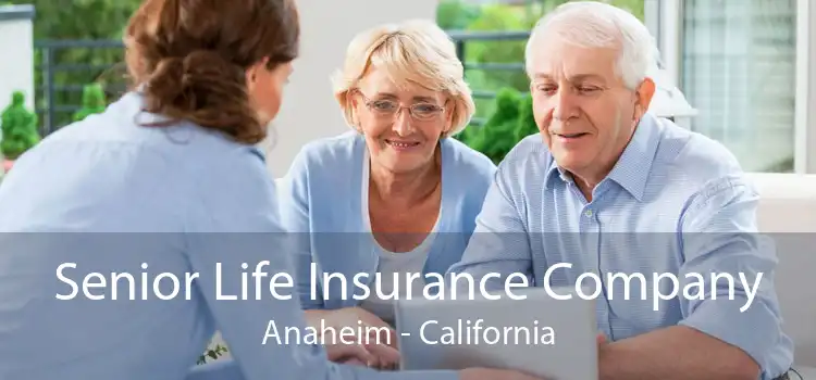 Senior Life Insurance Company Anaheim - California