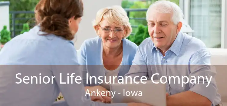Senior Life Insurance Company Ankeny - Iowa