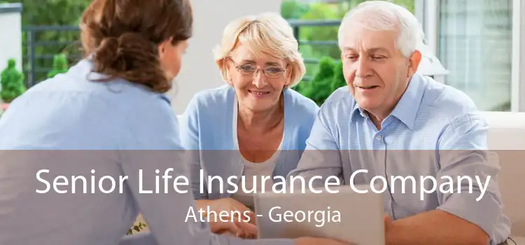 Senior Life Insurance Company Athens - Georgia