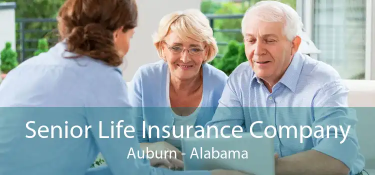 Senior Life Insurance Company Auburn - Alabama