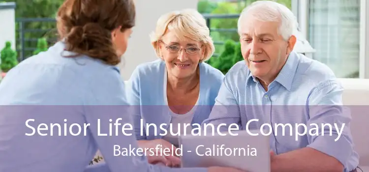 Senior Life Insurance Company Bakersfield - California