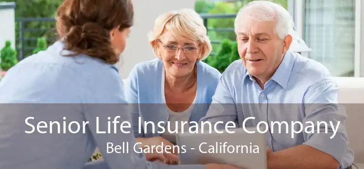 Senior Life Insurance Company Bell Gardens - California