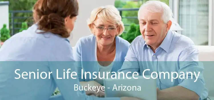 Senior Life Insurance Company Buckeye - Arizona