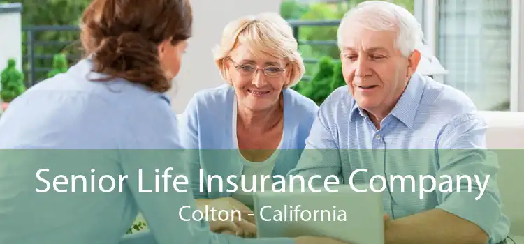 Senior Life Insurance Company Colton - California