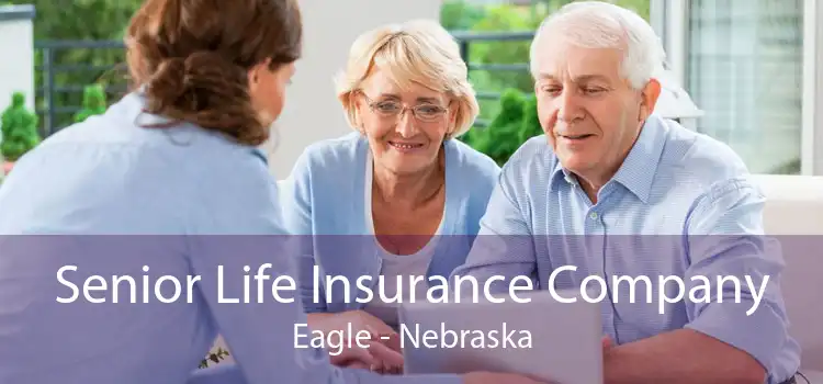 Senior Life Insurance Company Eagle - Nebraska